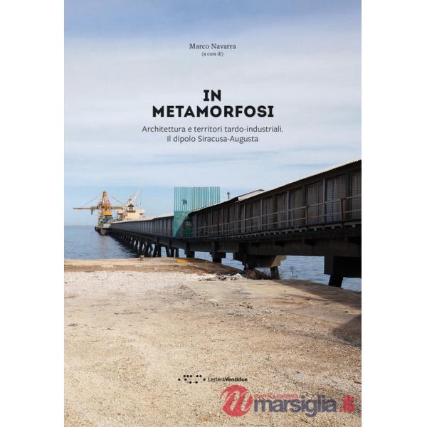 In metamorfosi. Architettura e territori tardo-industriali. Il dipolo Siracusa-Augusta
