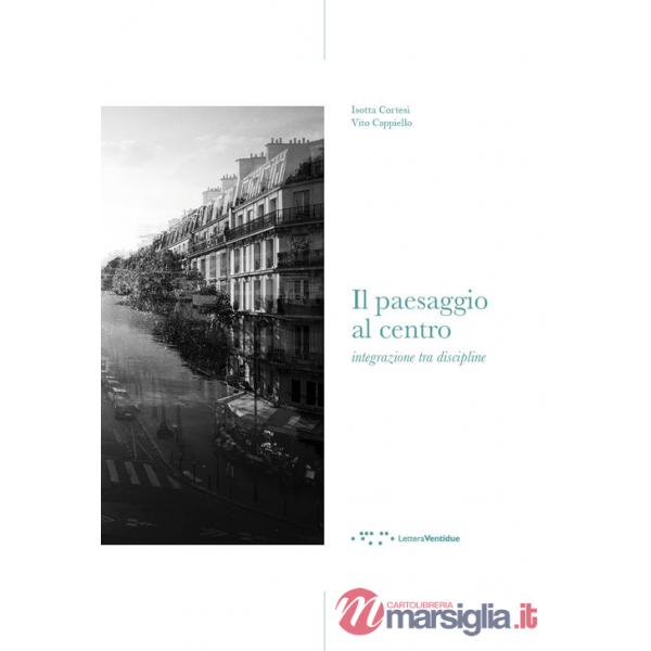 Paesaggio al centro. Integrazione tra discipline (Il)