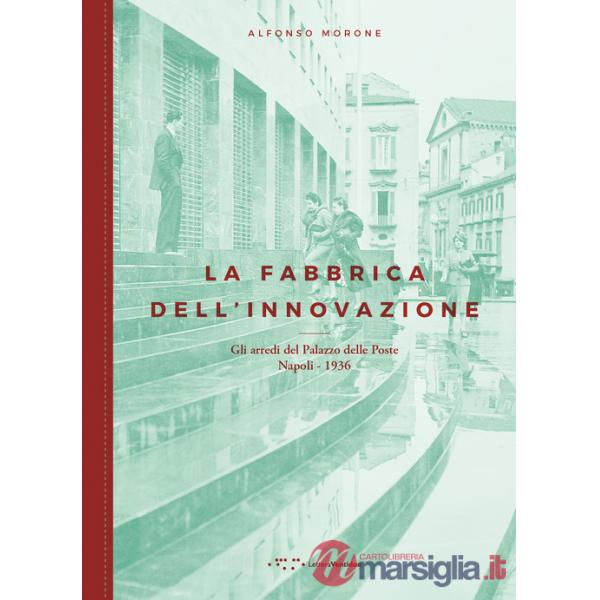 Fabbrica dell'innovazione. Gli arredi del Palazzo delle Poste. Napoli 1936 (La)