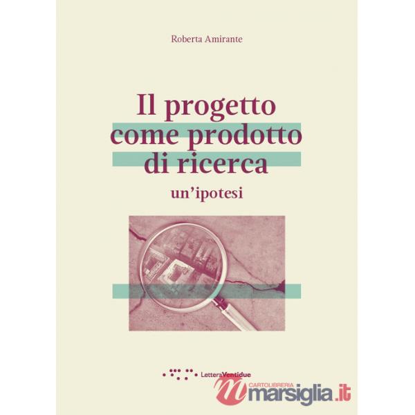 Progetto come prodotto di ricerca. Un'ipotesi (Il)