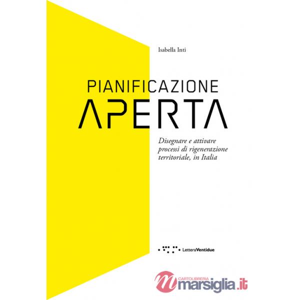 Pianificazione aperta. Disegnare e attivare processi di rigenerazione territoriale, in Italia