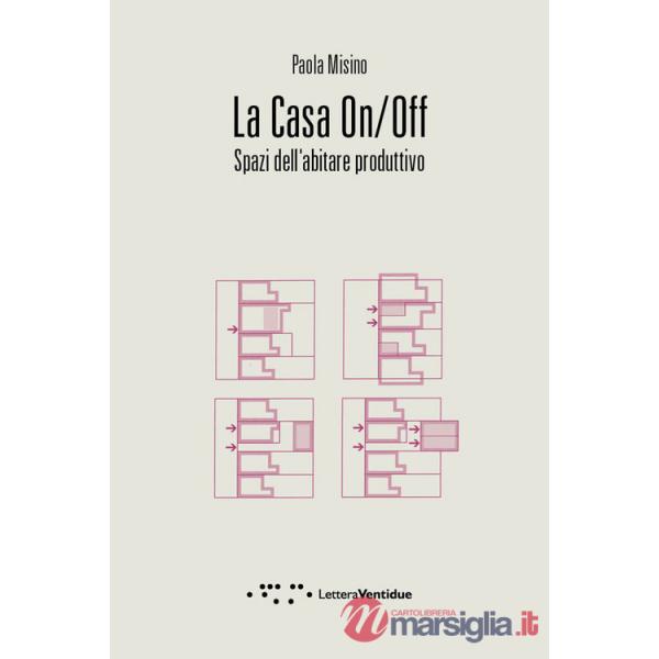Casa on/off. Spazi dell'abitare produttivo (La)