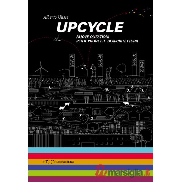 Upcycle. Nuove questioni per il progetto di architettura