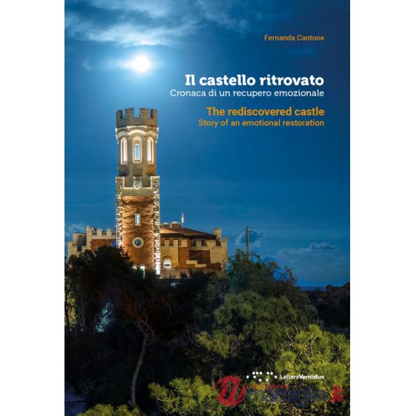 Castello ritrovato. Cronaca di un recupero emozionale. Ediz. italiana e inglese (Il)