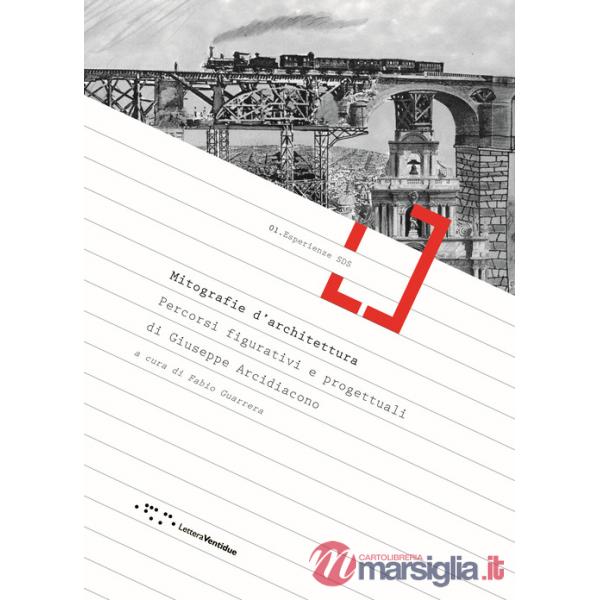 Mitografie d'architettura. Percorsi figurativi e progettuali di Giuseppe Arcidiacono. Ediz. illustrata