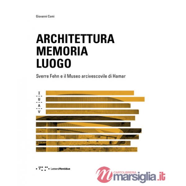 Architettura memoria luogo. Sverre Fehn e il Museo arcivescovile di Hamar