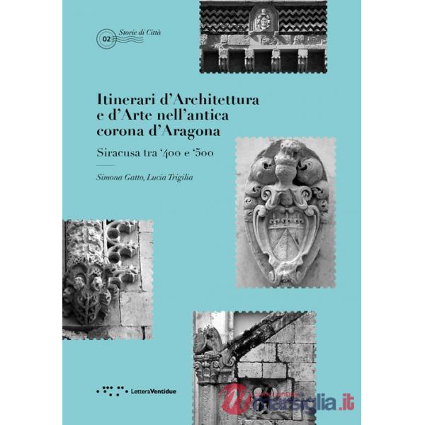 Itinerari d'architettura e d'arte nell'antica corona d'Aragona. Siracusa tra '400 e '500