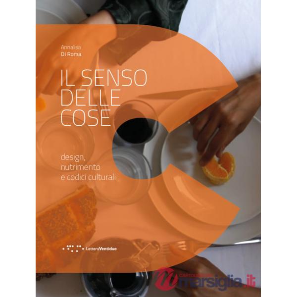 Senso delle cose. Design, nutrimento e codici culturali (Il)