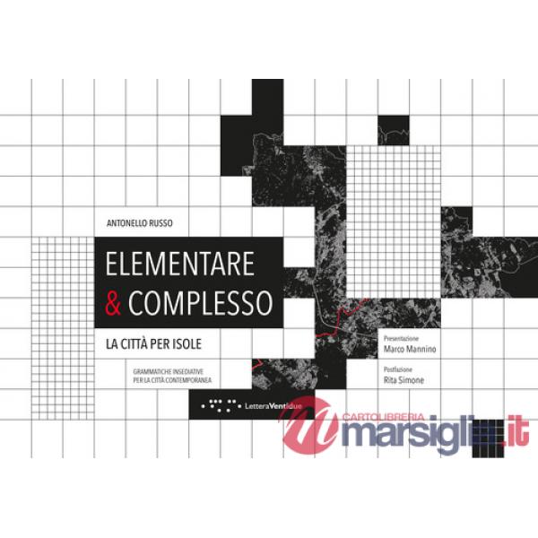 Elementare & complesso. La città per isole. Grammatiche insediative per la città contemporanea