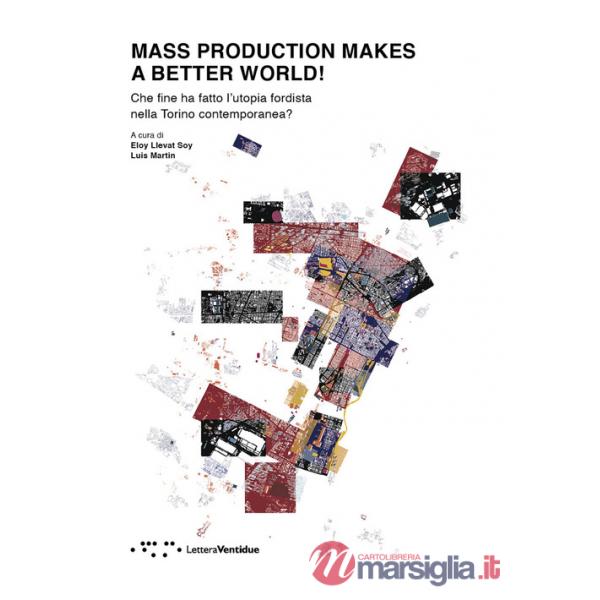 Mass production makes a better world! Che fine ha fatto l'utopia fordista nella Torino contemporanea?