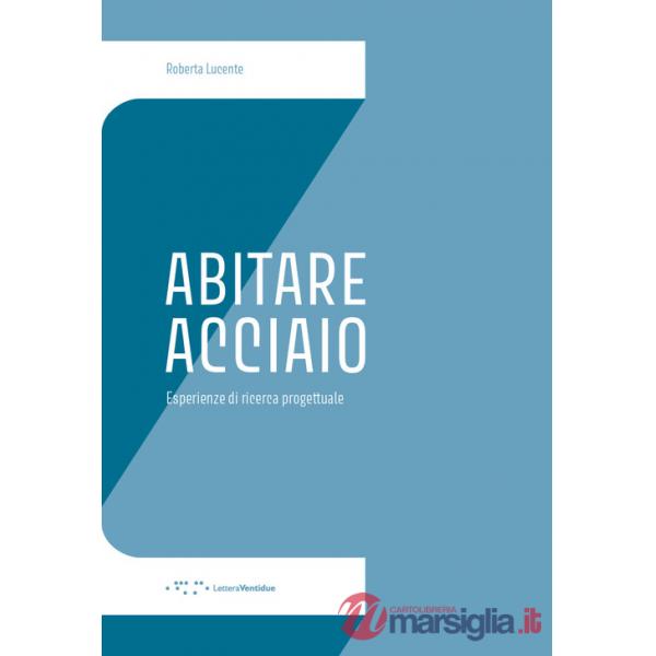 Abitare Acciaio. Esperienze di ricerca progettuale