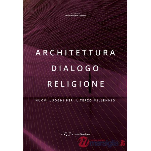 Architettura dialogo religione. Nuovi luoghi per il terzo millennio