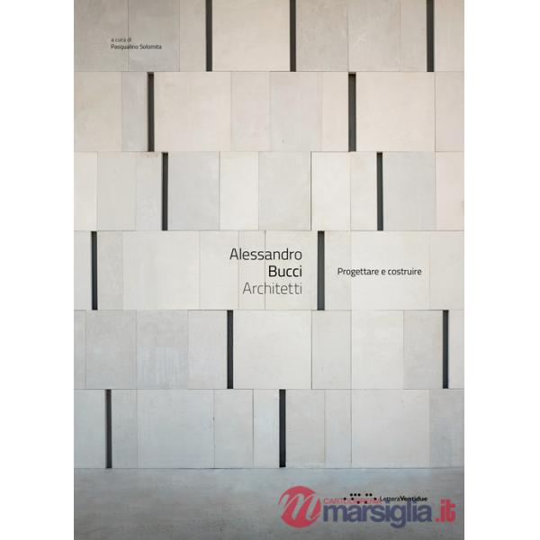 Alessandro Bucci Architetti. Progettare e costruire