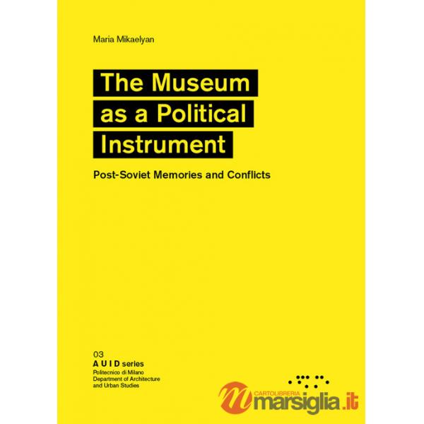Museum as a political instrument. Post-Soviet memories and conflicts (The)