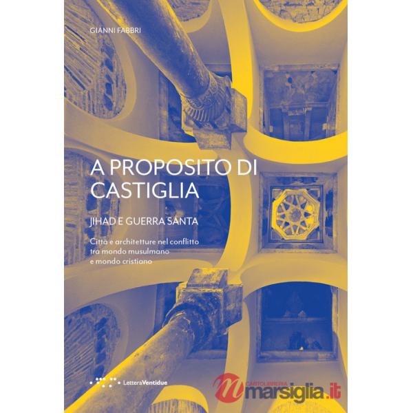 A proposito di Castiglia. Jihad e Guerra Santa. Città e architetture nel conflitto tra mondo musulmano e mondo cristiano