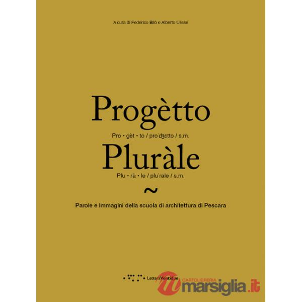 Progètto pluràle. Parole e immagini della scuola di architettura di Pescara