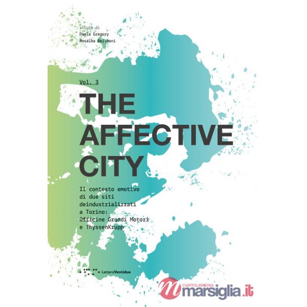 Affective city. Il contesto emotivo di due siti deindustrializzati a Torino. Officine Grandi Mot (The)