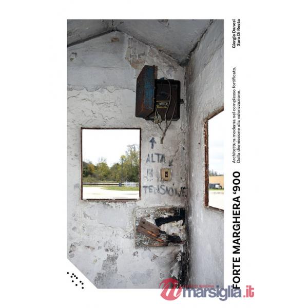 Forte Marghera '900. Architettura moderna nel complesso fortificato. Dalla dismissione alla valorizzazione