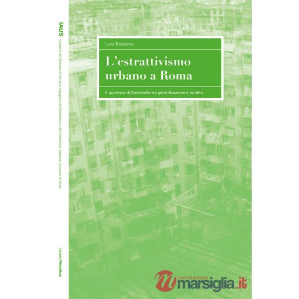 Estrattivismo urbano a Roma. Il quartiere di Centocelle tra gentrificazione e rendita (L')