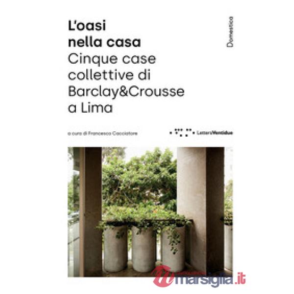 Oasi nella casa. Cinque case collettive di Barclay&Crousse a Lima (L')