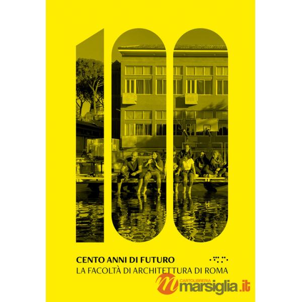Cento anni di futuro. La facoltà di Architettura di Roma