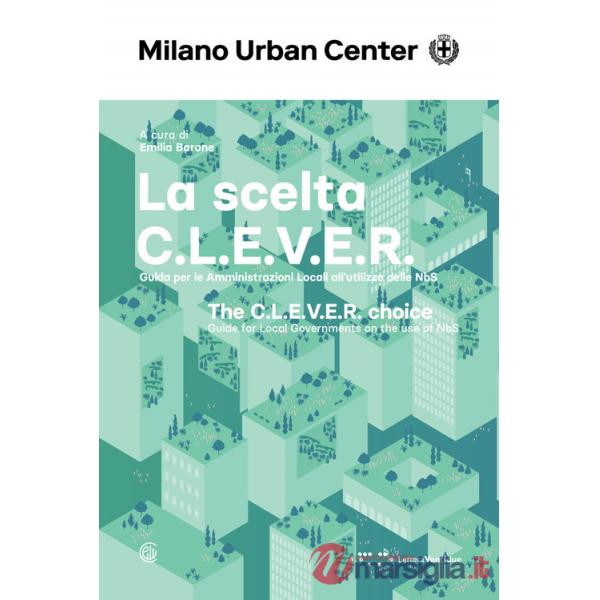Scelta C.L.E.V.E.R. Guida per le amministrazioni locali all'utilizzo delle NbS. Ediz. italiana e inglese (La)