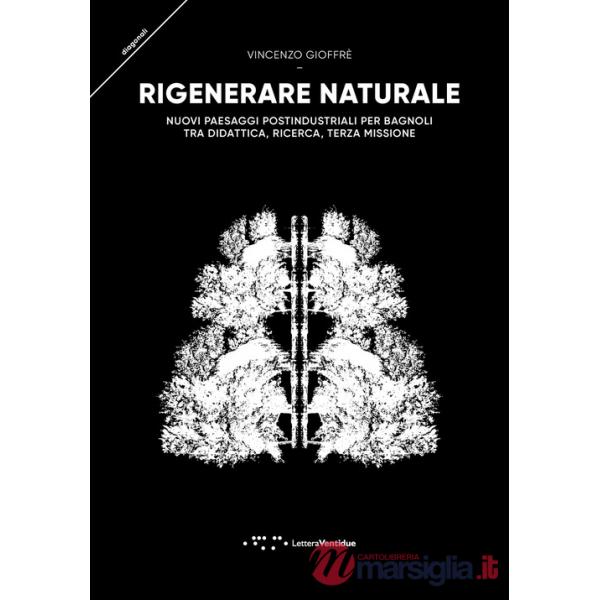 Rigenerare naturale. Nuovi paesaggi postindustriali per Bagnoli tra didattica, ricerca, terza missione