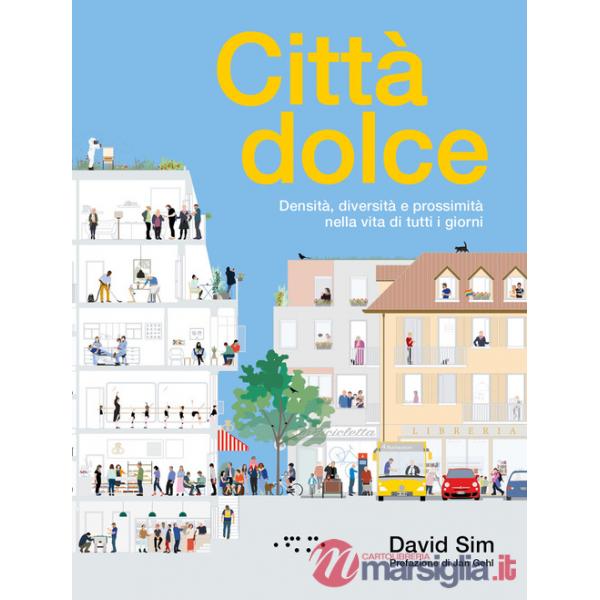 Città dolce. Densità, diversità e prossimità nella vita di tutti i giorni