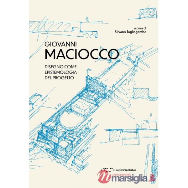 Giovanni Maciocco. Disegno come epistemologia del progetto. Ediz. illustrata