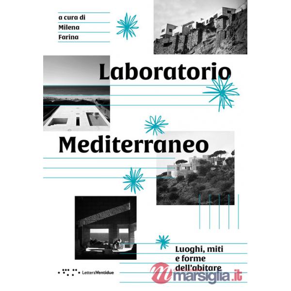 Laboratorio Mediterraneo. Luoghi, miti e forme dell'abitare