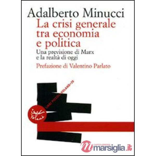 Crisi generale tra economia e politica. Una previsione di Marx e la realtà di oggi (La)