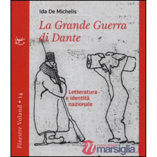 Grande guerra di Dante. Letteratura e identità nazionale (La)