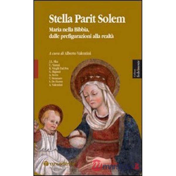 Stella parit solem. Maria nelle Bibbia, dalle prefigurazioni alla realtà
