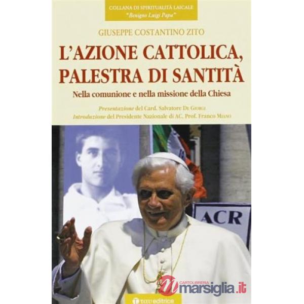 Azione cattolica, palestra di santità. Nella comunione e nella missione della Chiesa (L')