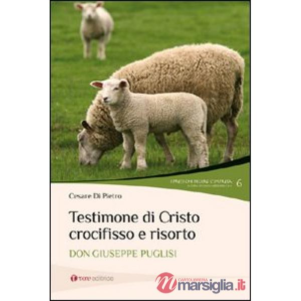 Testimone di Cristo crocifisso e risorto. Don Giuseppe Puglisi