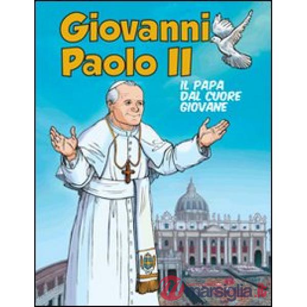 Giovanni Paolo II. Il papa dal cuore giovane