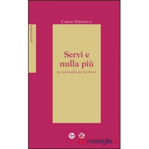 Servi e nulla più. La spiritualità dei presbiteri