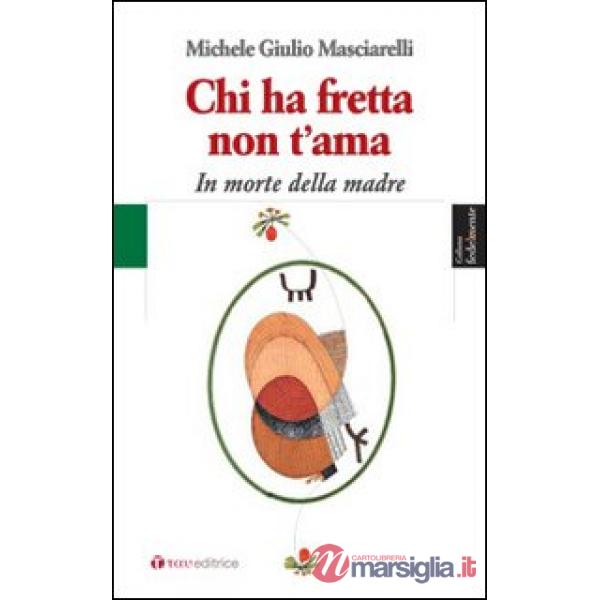 Chi ha fretta non t'ama. In morte della madre