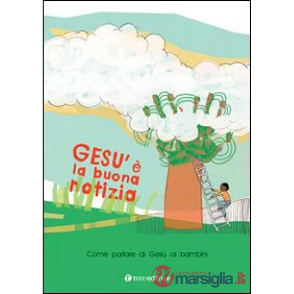 Gesù è la buona notizia. Come parlare di Gesù ai bambini. Con gadget