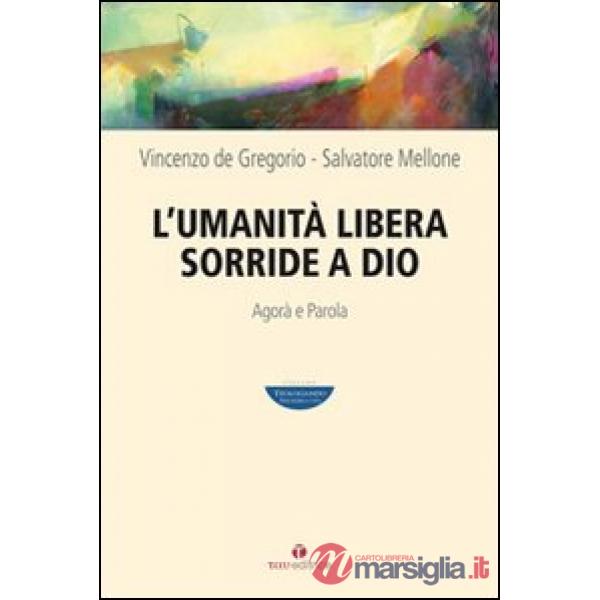Umanità libera sorride a Dio. Agorà e Parola (L')