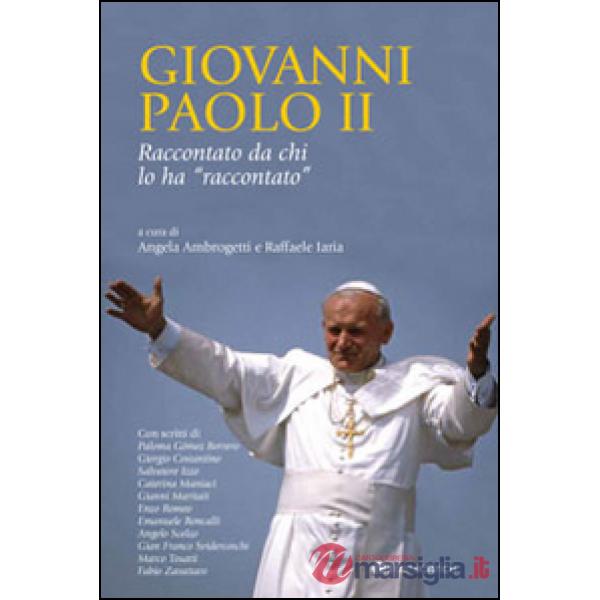 Giovanni Paolo II raccontato da chi lo ha raccontato