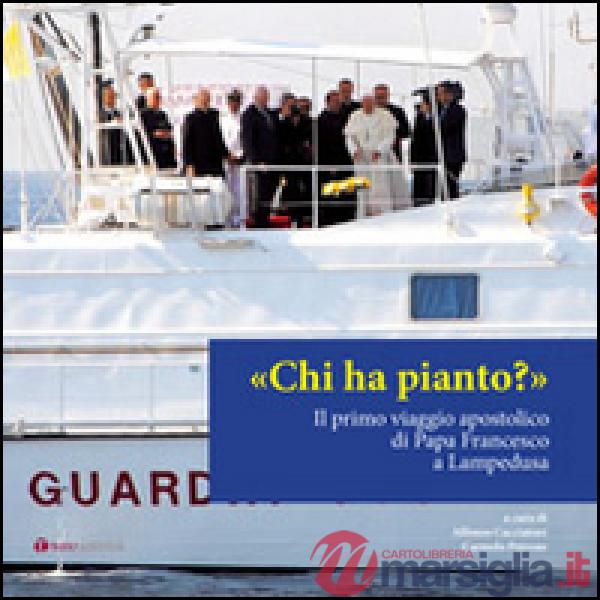 Chi ha pianto? Il primo viaggio apostolico di Papa Francesco a Lampedusa