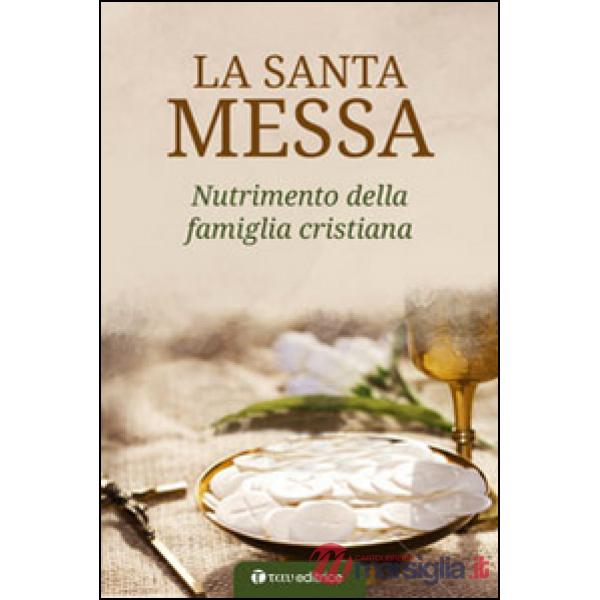 Santa Messa. Nutrimento della famiglia cristiana (La)
