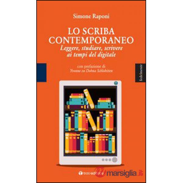 Scriba contemporaneo. Leggere, studiare, scrivere ai tempi del digitale (Lo)