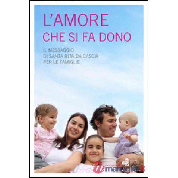 Amore che si fa dono. Il messaggio di Santa Rita da Cascia per le famiglie (L')