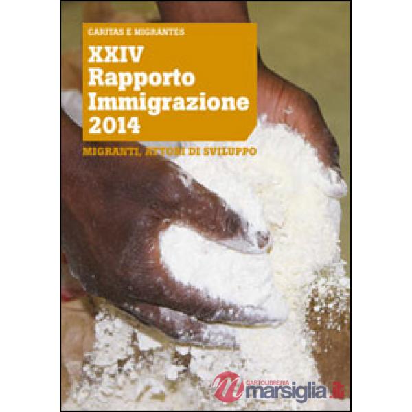 XXIV Rapporto Immigrazione 2014. Migranti, attori di sviluppo