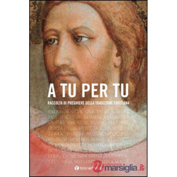 A tu per tu. Raccolta di preghiere della tradizione cristiana