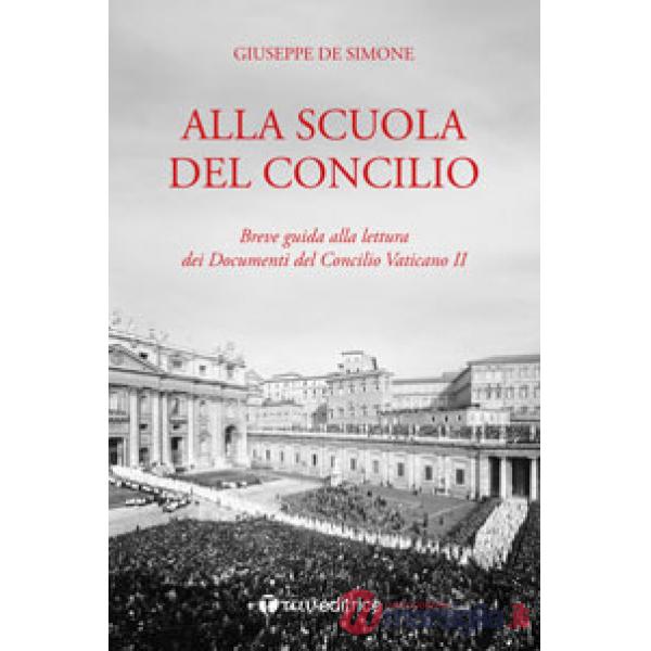 Alla scuola del Concilio. Breve guida alla lettura dei Documenti del Concilio Vaticano II