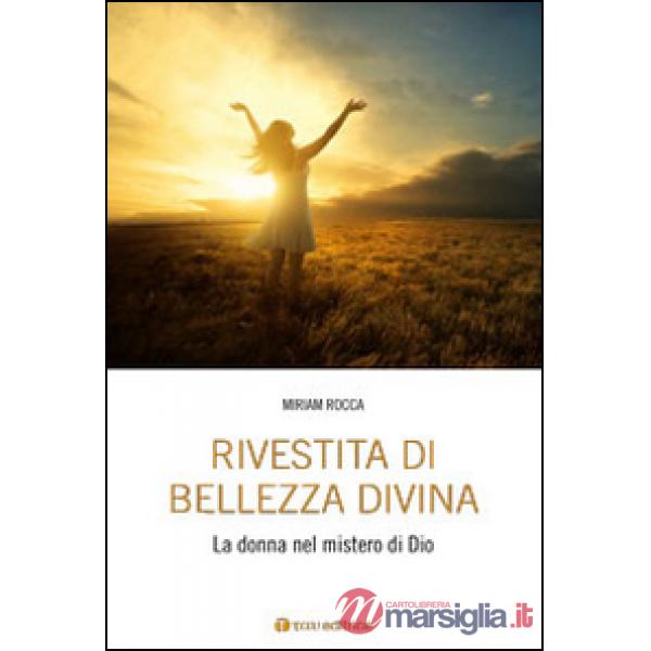 Rivestita di bellezza divina. La donna nel mistero di Dio
