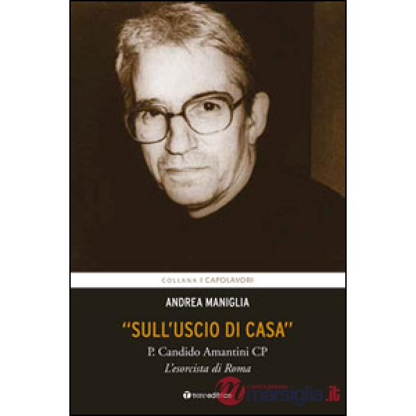 «Sull'uscio di casa». P. Candido Amantini CP, l'esorcista di Roma